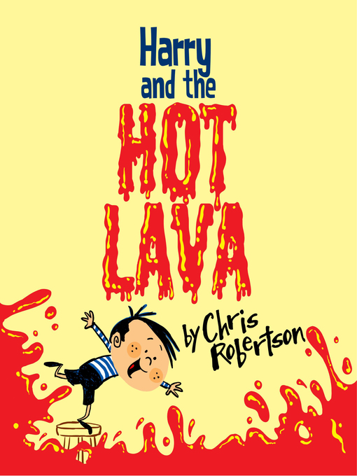 Title details for Harry and the Hot Lava by Chris Robertson - Available